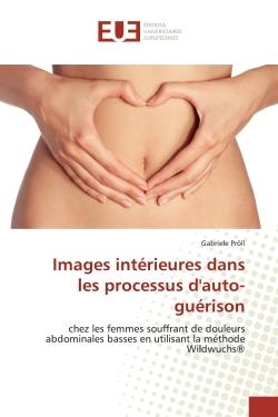 Images intErieures dans les processus d'auto-guErison : chez les femmes souffrant de douleurs abdominales basses en utilisant la mEthode Wildwuchs®