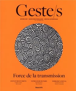 Geste/s : la transmission des savoir-faire : métiers d'art, savoir-faire d'excellence, création contemporaine