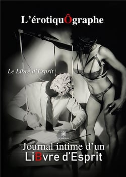 L'érotiquographe : journal intime d'un libvre d'esprit