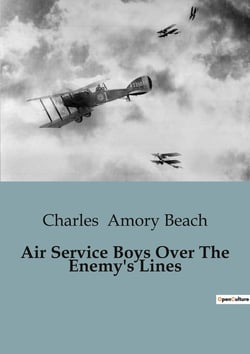 Air Service Boys Over The Enemy's Lines : The German Spy's Secret