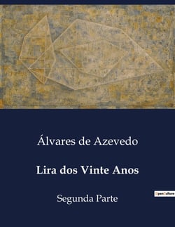Lira dos Vinte Anos : Uma coletânea poética de Álvares de Azevedo, explorando temas de juventude, amor e melancolia.