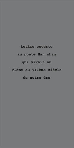 Lettre ouverte au poète Han shan qui vivait au VIème ou VIIème siècle de notre ère