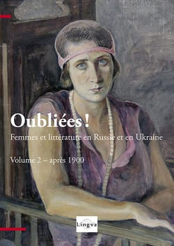Oubliees! femmes et litterature en russie et en ukraine - vol. 2, apres 1900