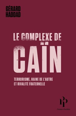 Le complexe de Caïn - terrorisme, haine de l'autre et rivalité fraternelle