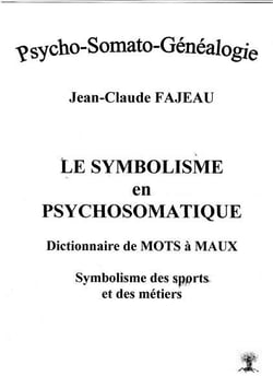 Le symbolisme en psychosomatique - dictionnaire de mots à maux