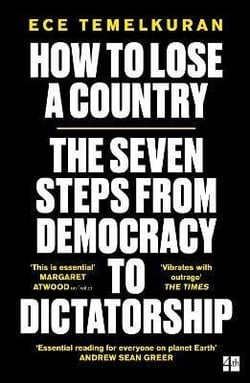 HOW TO LOSE A COUNTRY - THE 7 STEPS FROM DEMOCRACY TO DICTATORSHIP