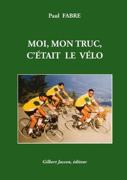 MOI, MON TRUC, C'ÉTAIT LE VÉLO Paul Fabre Livres de poche