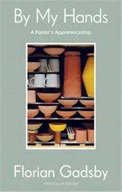 By My Hands : A Potter's Apprenticeship
