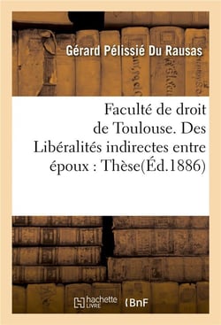 Liberalites indirectes entre epoux, en droit romain et en droit francais. these pour le doctorat