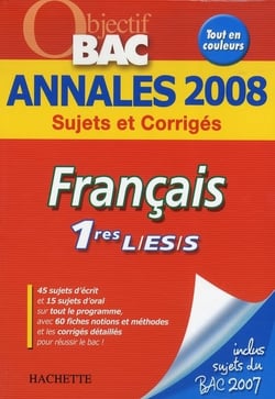 Objectif bac - français - 1ères l, es, s - annales 2008 sujets et corrigés