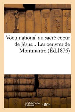 Voeu national au sacre coeur de jesus. les oeuvres de montmartre (ed.1876)