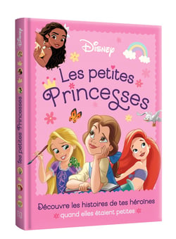 Disney Princesses : les petites princesses : découvre les histoires de tes héroïnes quand elles étaient petites