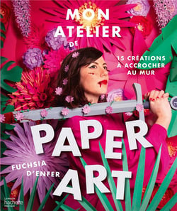 Mon atelier de paper art : 15 créations à accrocher au mur