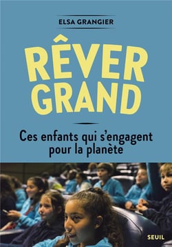 Rêver grand - ces enfants qui s'engagent pour la planète