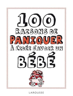 100 raisons de paniquer à l'idée d'avoir un bébé