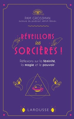 Réveillons les sorcières ! réflexions sur la féminité, la magie et le pouvoir