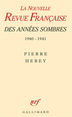 La nrf des annees sombres - juin 1940 - juin 1941. des intellectuels a la derive