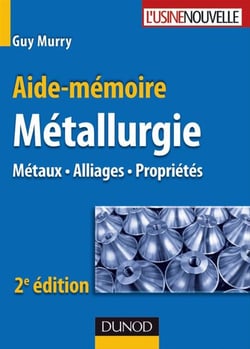 Aide-mémoire de métallurgie - métaux, alliages, propriétés (2e édition)