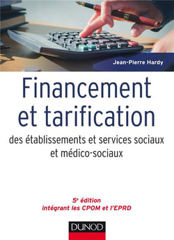 Financement et tarification des établissements et services sociaux et médico-sociaux (5e édition)