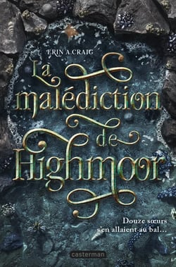La malédiction de Highmoor : Douze soeurs s'en allaient au bal...