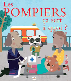 Ça sert à quoi ? : les pompiers