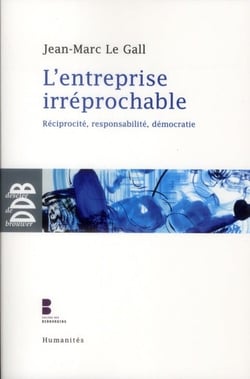 L'entreprise irréprochable - réciprocité, responsabilité, démocratie