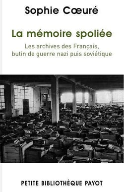 La mémoire spoliée - les archives des Français, butin de guerre nazi puis soviétique