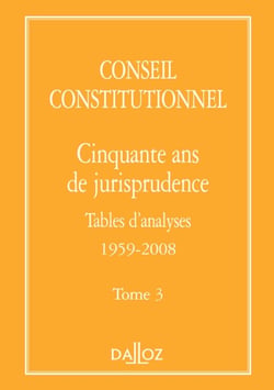 Conseil constitutionnel. Cinquante ans de jurisprudence - Tome 3 Tables d'analyses 1959-2008