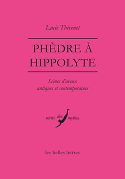 Phèdre à Hippolyte - scènes d'aveux antiques et contemporaines