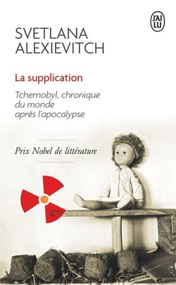 La supplication : Tchernobyl, chronique du monde après l'apocalypse