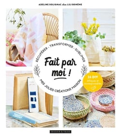 Fait par moi  ! mes jolies créations maison - récupérer - transformer - sublimer