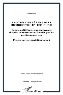 Penser la représentation Tome 1 - la littérature à l'ère de la reproductibilité technique - réponses littéraires aux nouveaux dispositifs représentatifs créés par les médias modernes