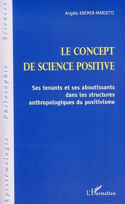 Le concept de science positive - ses tenants et ses aboutissants dans les structures anthropologiques du positivisme