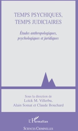 Temps psychiques, temps judiciaires - études anthropologiques, psychologiques et juridiques