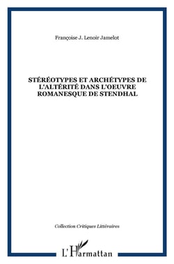 Stéréotypes et archétypes de l'altérité dans l'oeuvre romanesque de Stendhal
