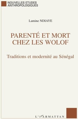 Parenté et mort chez les Wolof - traditions et modernité au Sénégal