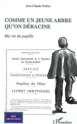 Comme un jeune arbre qu'on déracine - ma vie de pupille