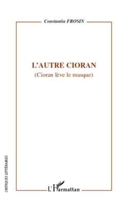 L'autre Cioran - Cioran lève le masque