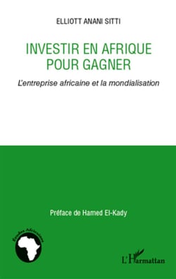 Investir en Afrique pour gagner - l'entreprise africaine et la mondialisation