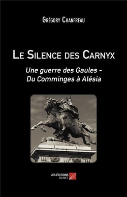 Le silence des Carnyx : une guerre des Gaules - du Comminges à Alésia