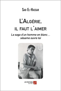 L'algerie, il faut l'aimer - la saga d un homme en blanc  sesame ouvre toi
