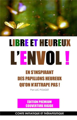 Libre et heureux, l'envol ! en s'inspirant des papillons heureux qu'on n'attrape pas ! Conte initiatique et thérapeutique