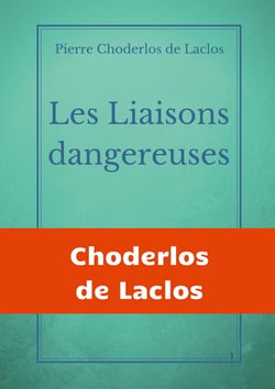 Les liaisons dangereuses - un roman épistolaire de 175 lettres