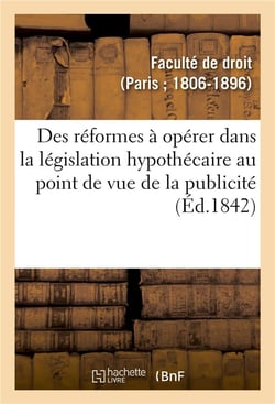 Des reformes a operer dans la legislation hypothecaire au point de vue de la publicite