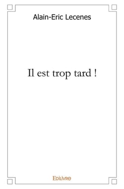 ...Il est trop tard ! : Et, l'extrait des " FLEURS DU MAL " De Charles BAUDELAIRE