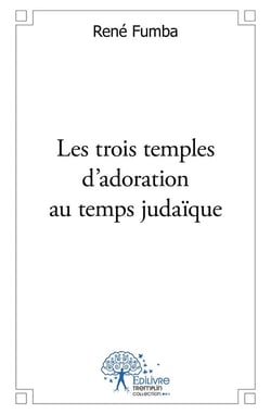 Les trois temples d'adoration du temps judaïque