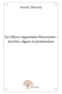 Les Micro-organismes Eucaryotes : mycètes, algues et protozoaires