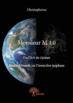 Monsieur m 1.0 - ou l'art de s'aimer modus vivendi, ou l'invective isophase