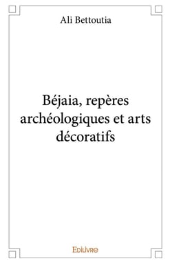 Béjaia, repères archéologiques et arts décoratifs