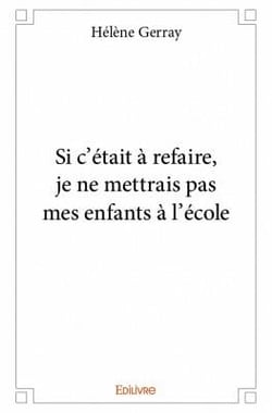 Si c'était à refaire, je ne mettrais pas mes enfants à l'école